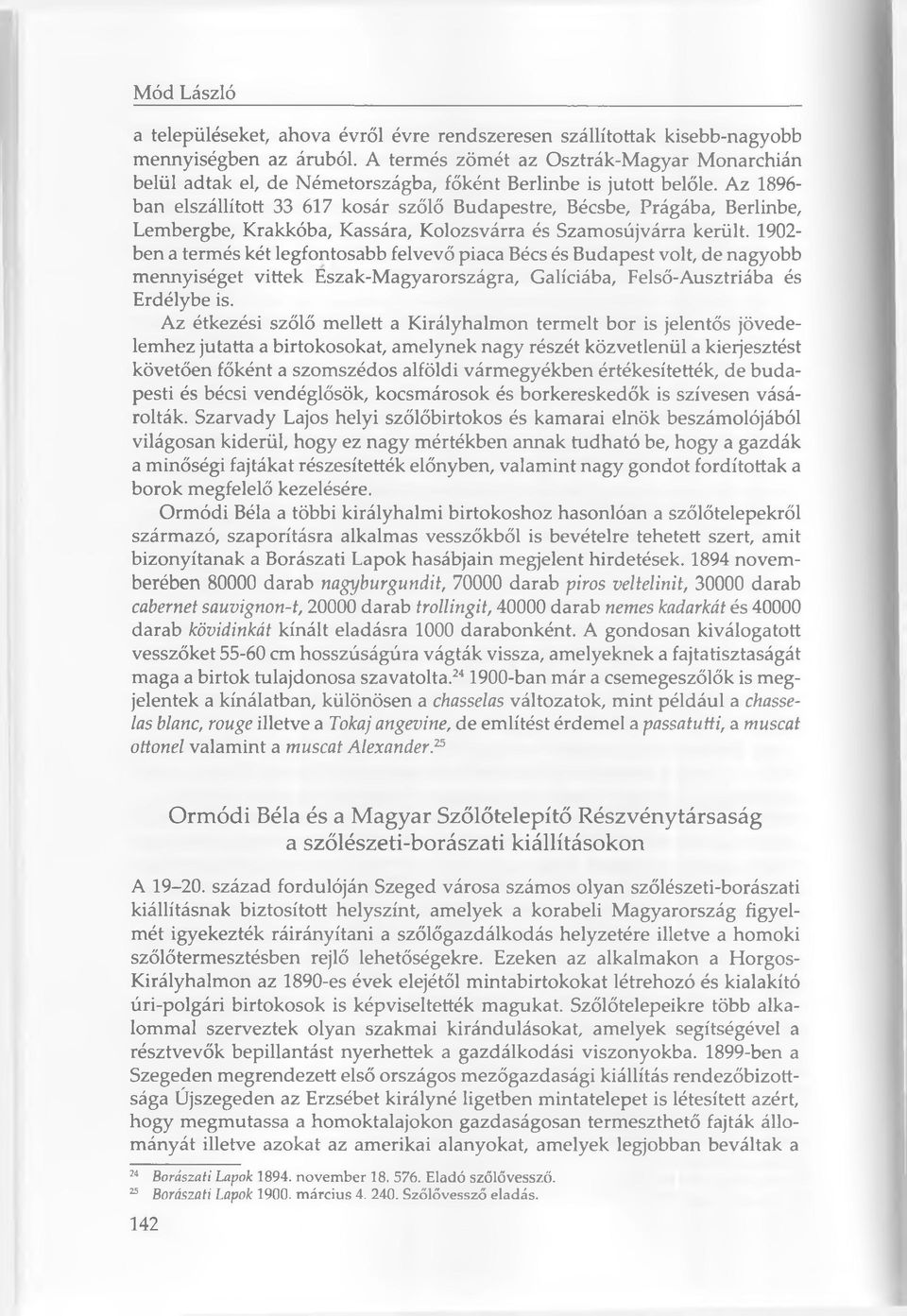 Az 1896- ban elszállított 33 617 kosár szőlő Budapestre, Bécsbe, Prágába, Berlinbe, Lembergbe, Krakkóba, Kassára, Kolozsvárra és Szamosújvárra került.