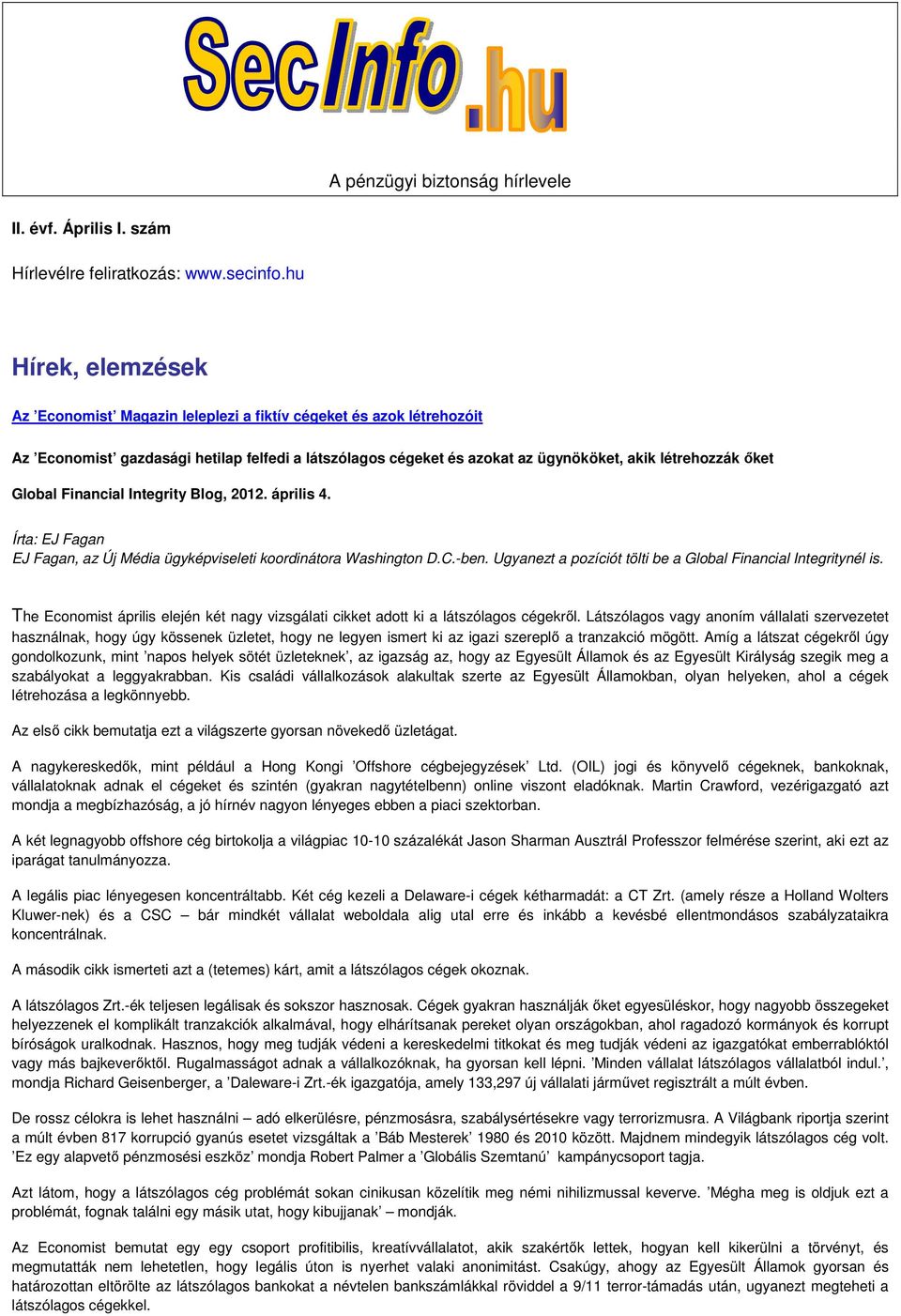 Global Financial Integrity Blog, 2012. április 4. Írta: EJ Fagan EJ Fagan, az Új Média ügyképviseleti koordinátora Washington D.C.-ben. Ugyanezt a pozíciót tölti be a Global Financial Integritynél is.