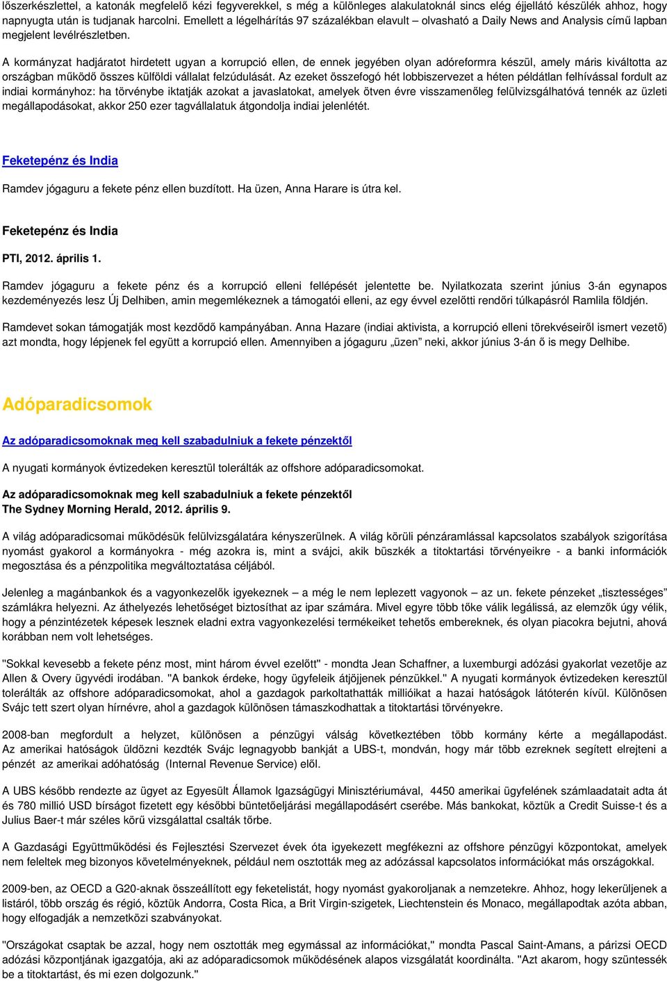 A kormányzat hadjáratot hirdetett ugyan a korrupció ellen, de ennek jegyében olyan adóreformra készül, amely máris kiváltotta az országban mőködı összes külföldi vállalat felzúdulását.