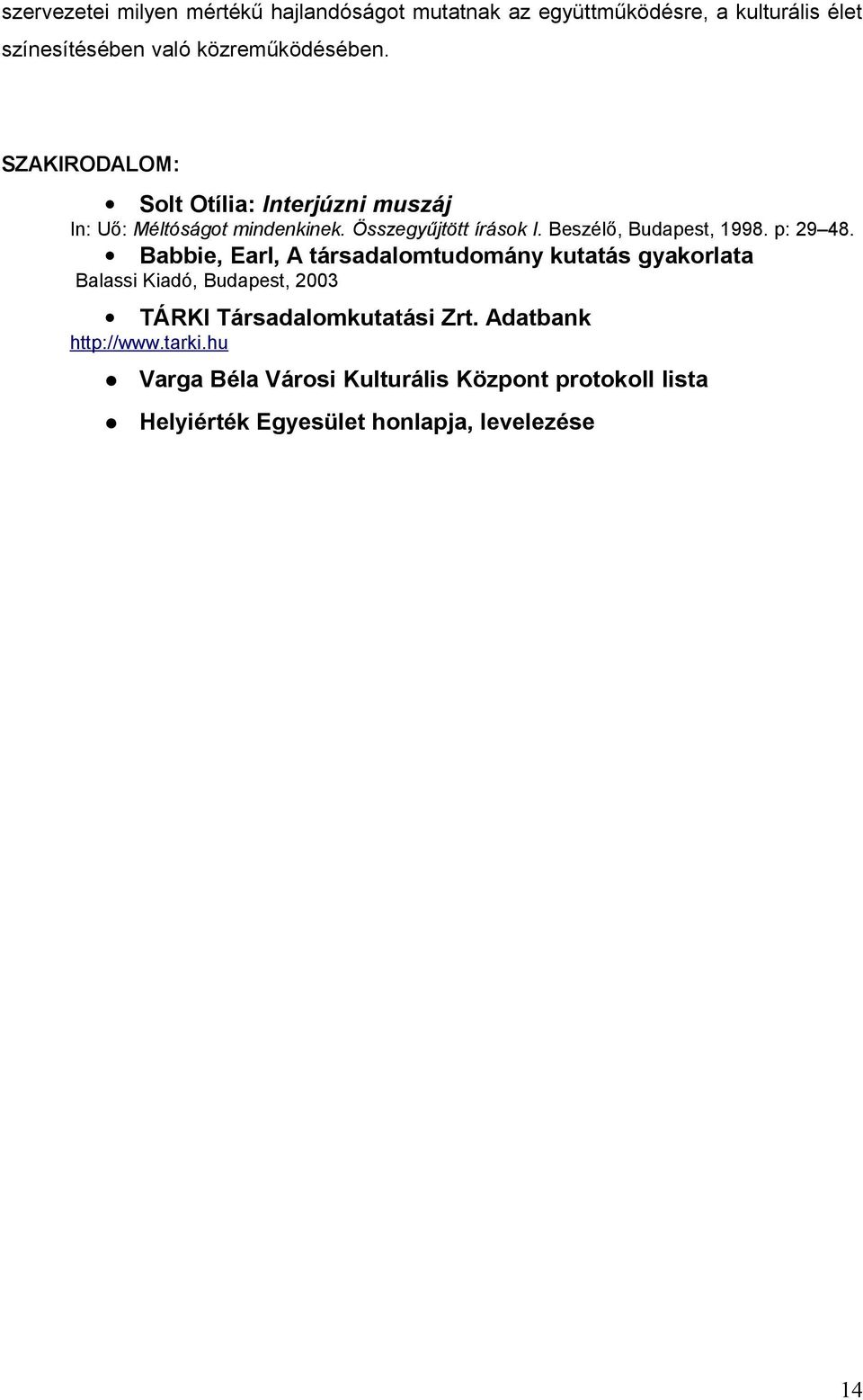 p: 29 48. Babbie, Earl, A társadalomtudomány kutatás gyakorlata Balassi Kiadó, Budapest, 2003 TÁRKI Társadalomkutatási Zrt.