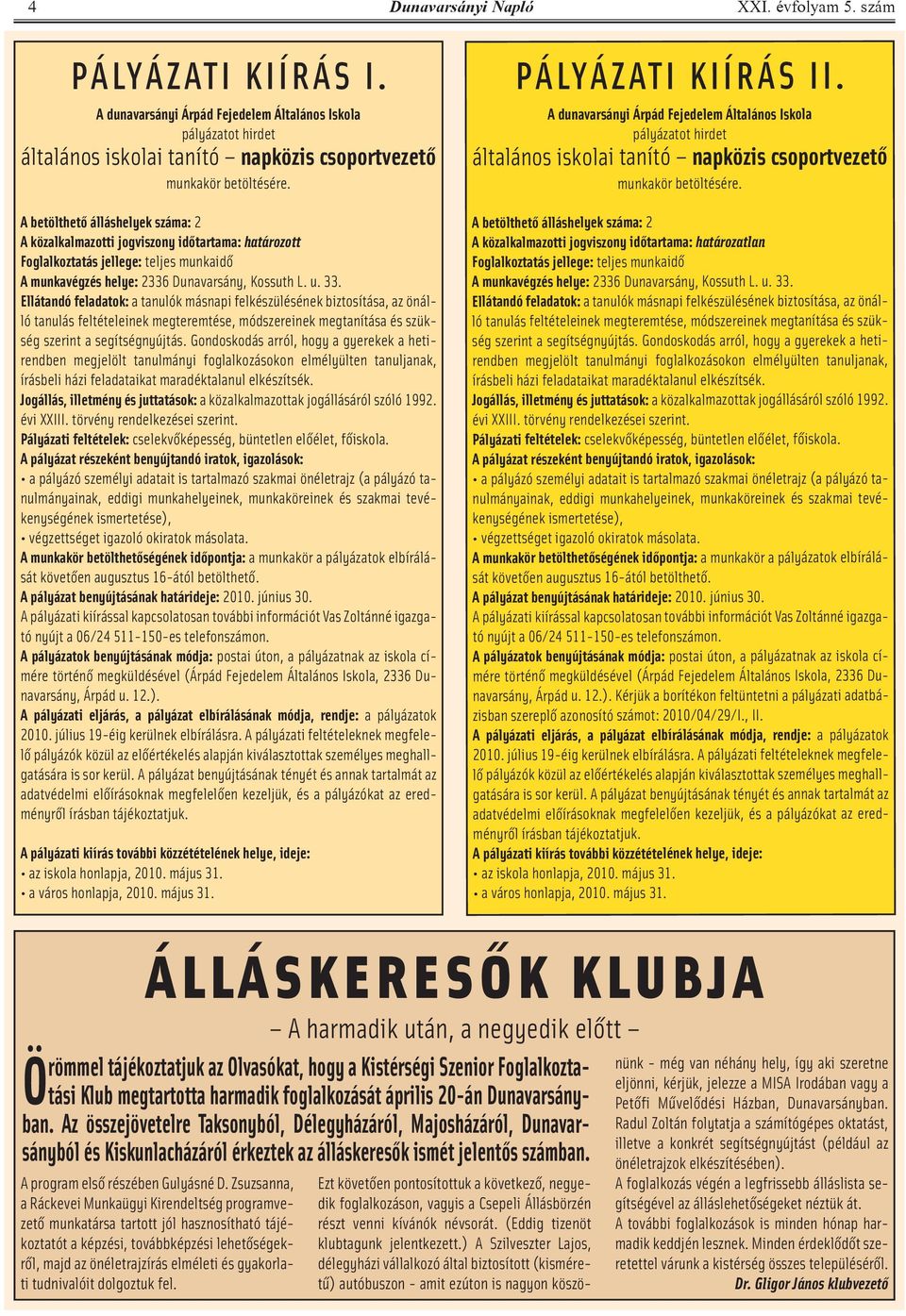 Ellátandó feladatok: a tanulók másnapi felkészülésének biztosítása, az önálló tanulás feltételeinek megteremtése, módszereinek megtanítása és szükség szerint a segítségnyújtás.