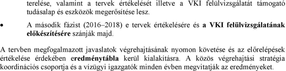 A tervben megfogalmazott javaslatok végrehajtásának nyomon követése és az előrelépések értékelése érdekében eredménytábla