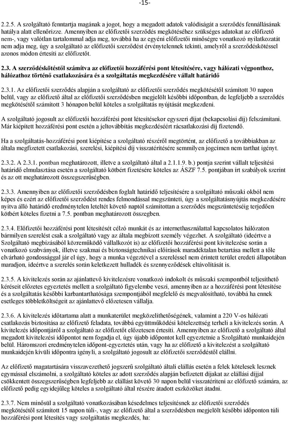 meg, úgy a szolgáltató az előfizetői szerződést érvénytelennek tekinti, amelyről a szerződéskötéssel azonos módon értesíti az előfizetőt. 2.3.