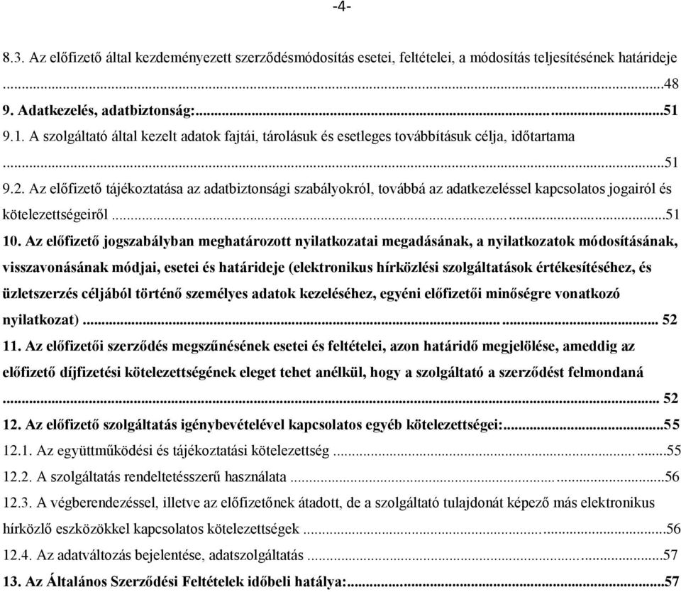 Az előfizető tájékoztatása az adatbiztonsági szabályokról, továbbá az adatkezeléssel kapcsolatos jogairól és kötelezettségeiről...51 10.