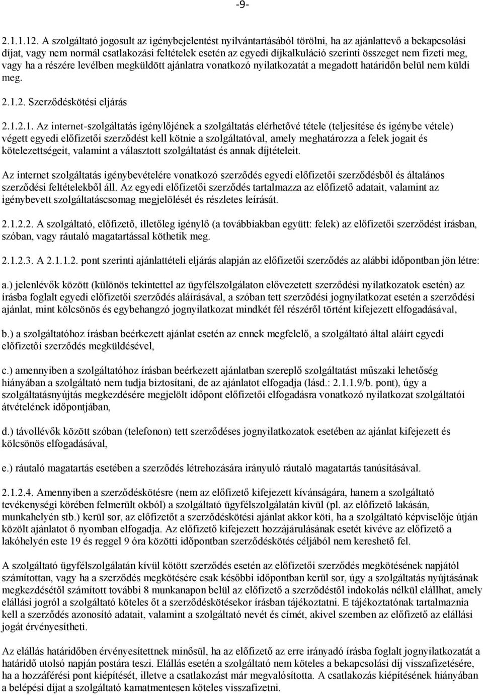 nem fizeti meg, vagy ha a részére levélben megküldött ajánlatra vonatkozó nyilatkozatát a megadott határidőn belül nem küldi meg. 2.1.