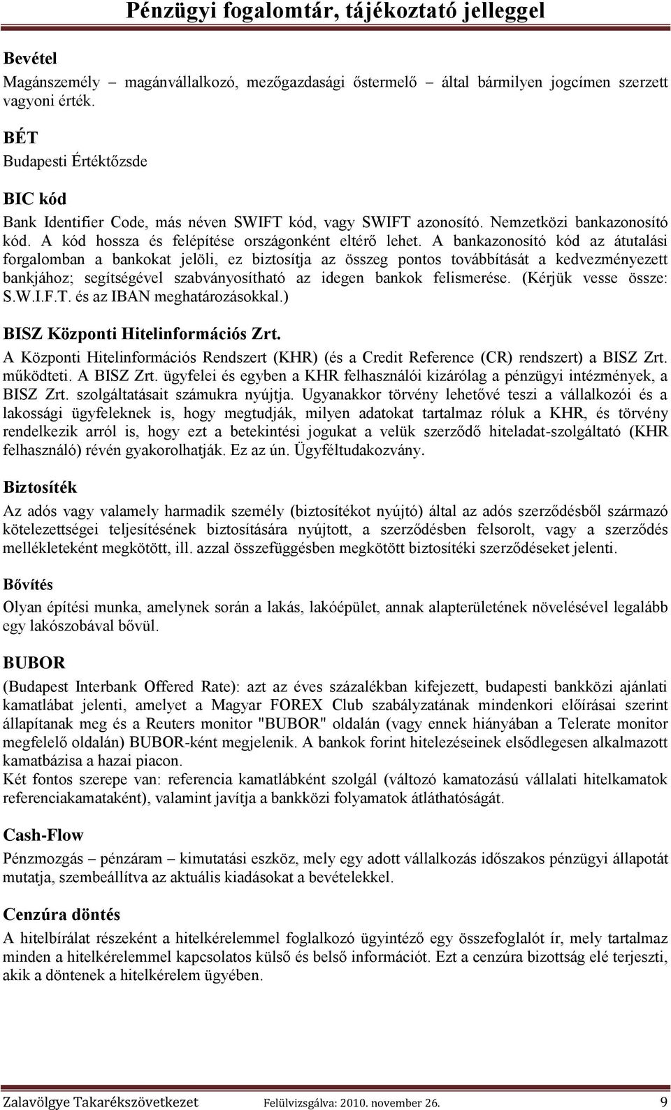 A bankazonosító kód az átutalási forgalomban a bankokat jelöli, ez biztosítja az összeg pontos továbbítását a kedvezményezett bankjához; segítségével szabványosítható az idegen bankok felismerése.