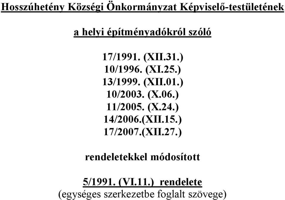 ) 10/2003. (X.06.) 11/2005. (X.24.) 14/2006.(XII.15.) 17/2007.(XII.27.