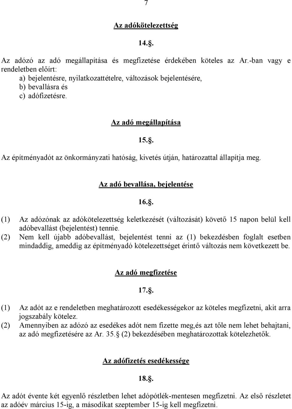 . Az építményadót az önkormányzati hatóság, kivetés útján, határozattal állapítja meg. Az adó bevallása, bejelentése 16.