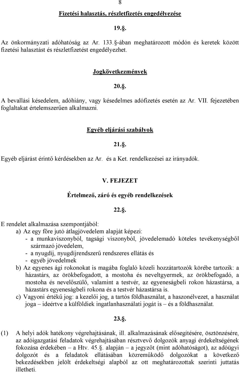 . Egyéb eljárást érintő kérdésekben az Ar. és a Ket. rendelkezései az irányadók. V. FEJEZET Értelmező, záró és egyéb rendelkezések 22.