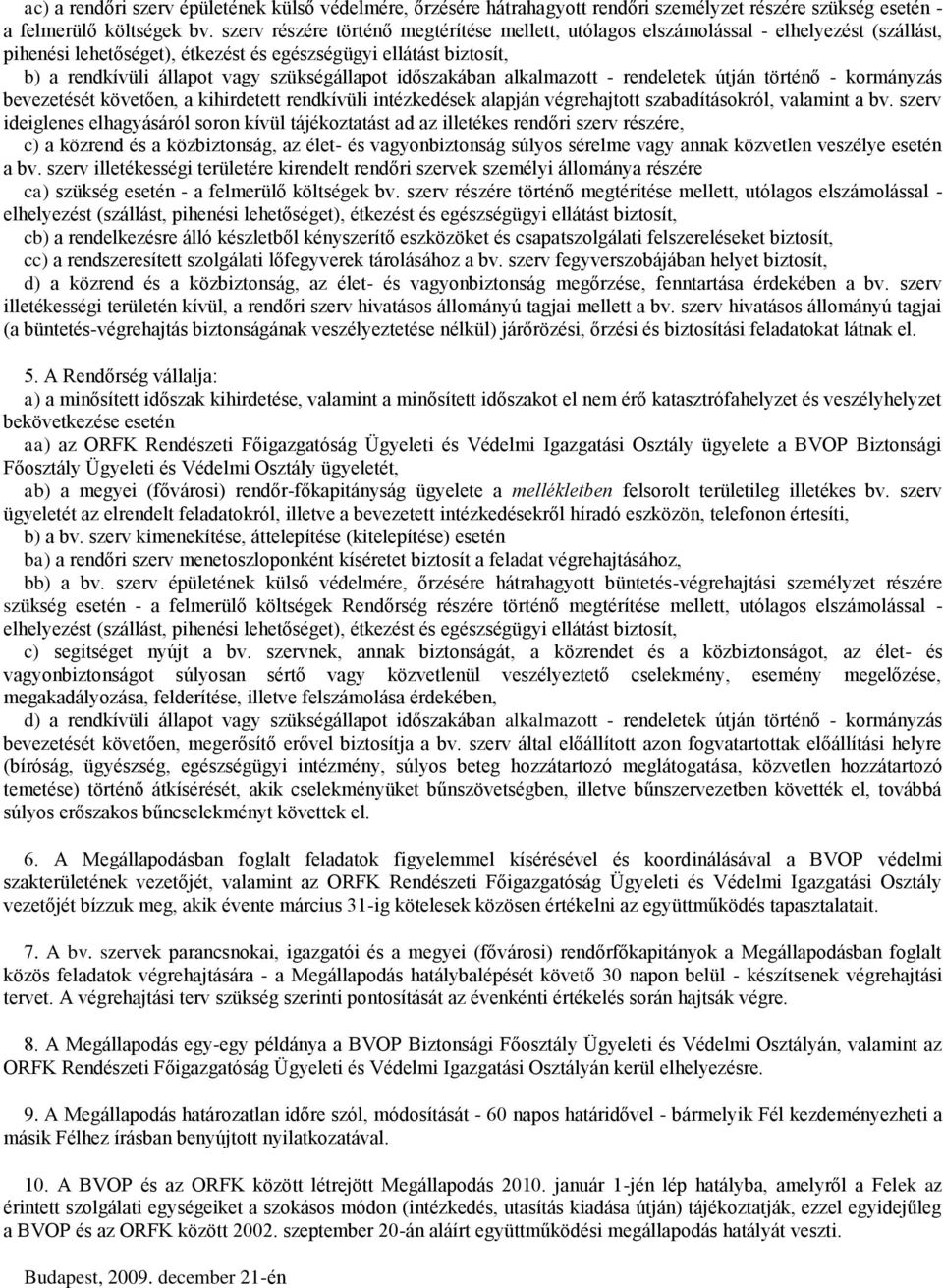 szükségállapot időszakában alkalmazott - rendeletek útján történő - kormányzás bevezetését követően, a kihirdetett rendkívüli intézkedések alapján végrehajtott szabadításokról, valamint a bv.