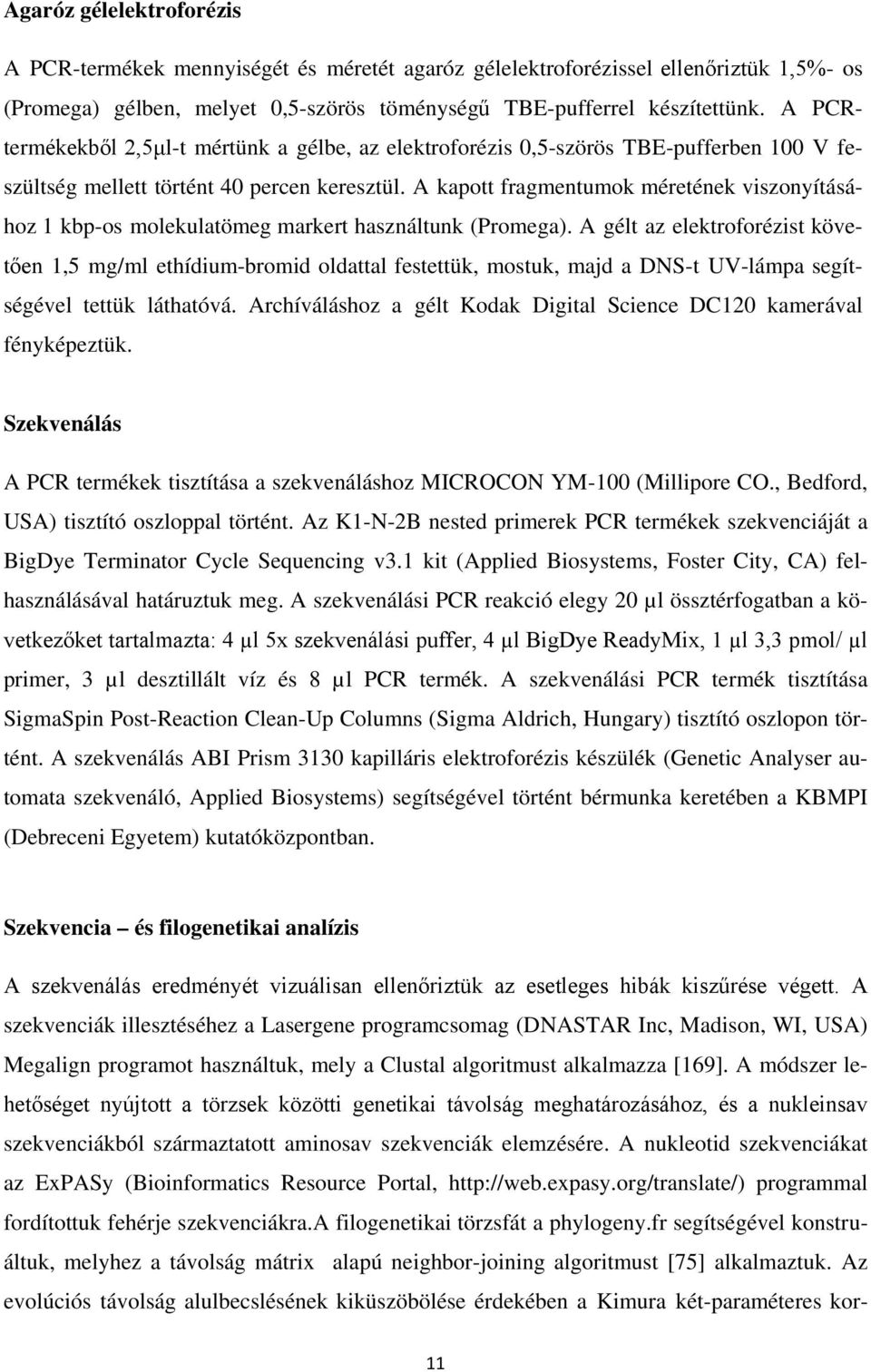 A kapott fragmentumok méretének viszonyításához 1 kbp-os molekulatömeg markert használtunk (Promega).