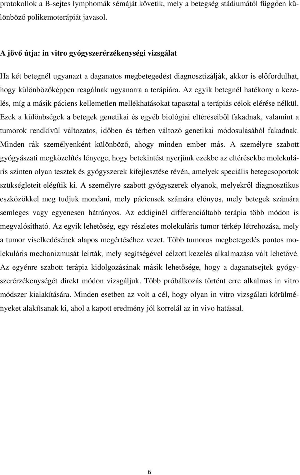 Az egyik betegnél hatékony a kezelés, míg a másik páciens kellemetlen mellékhatásokat tapasztal a terápiás célok elérése nélkül.