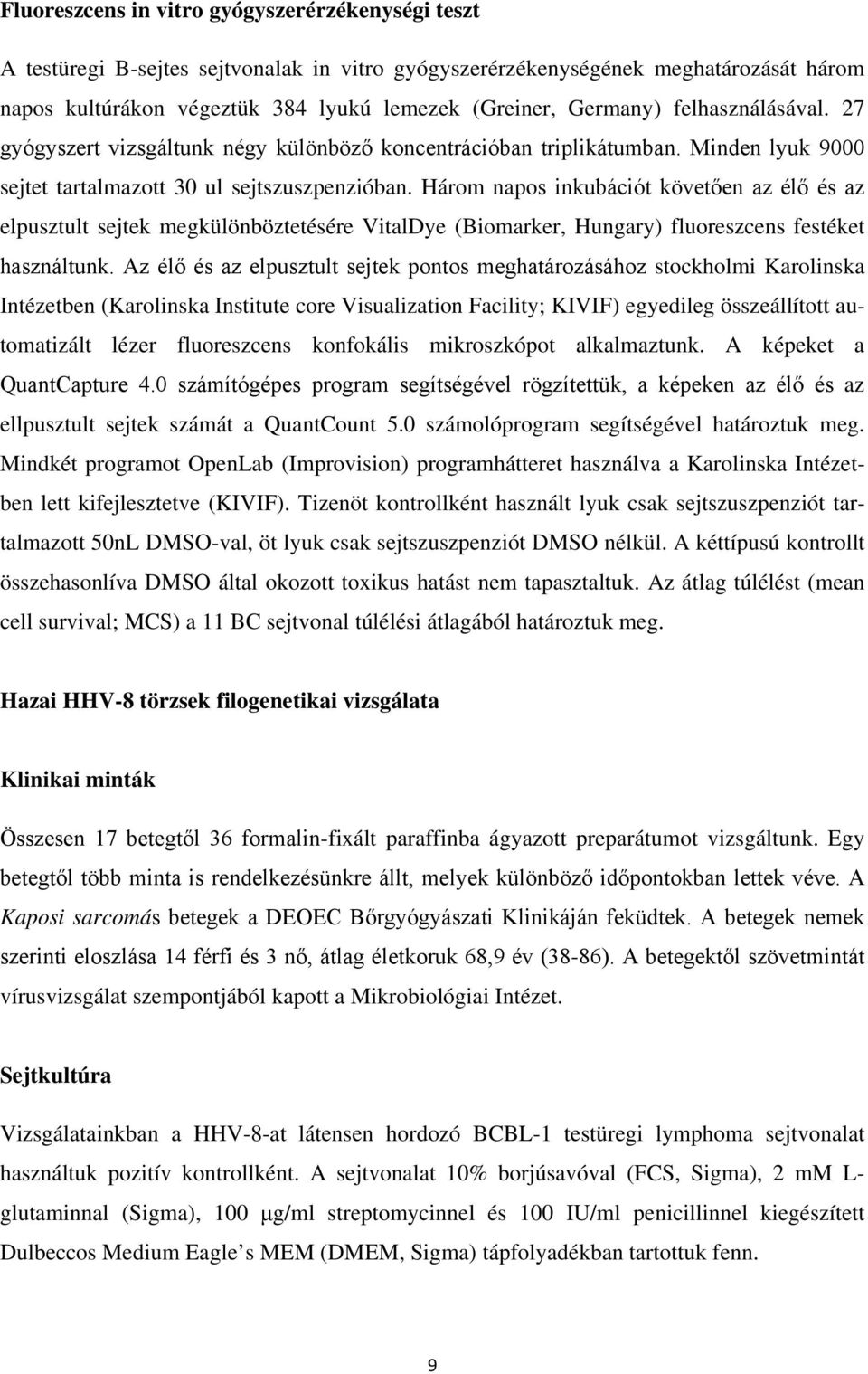 Három napos inkubációt követően az élő és az elpusztult sejtek megkülönböztetésére VitalDye (Biomarker, Hungary) fluoreszcens festéket használtunk.