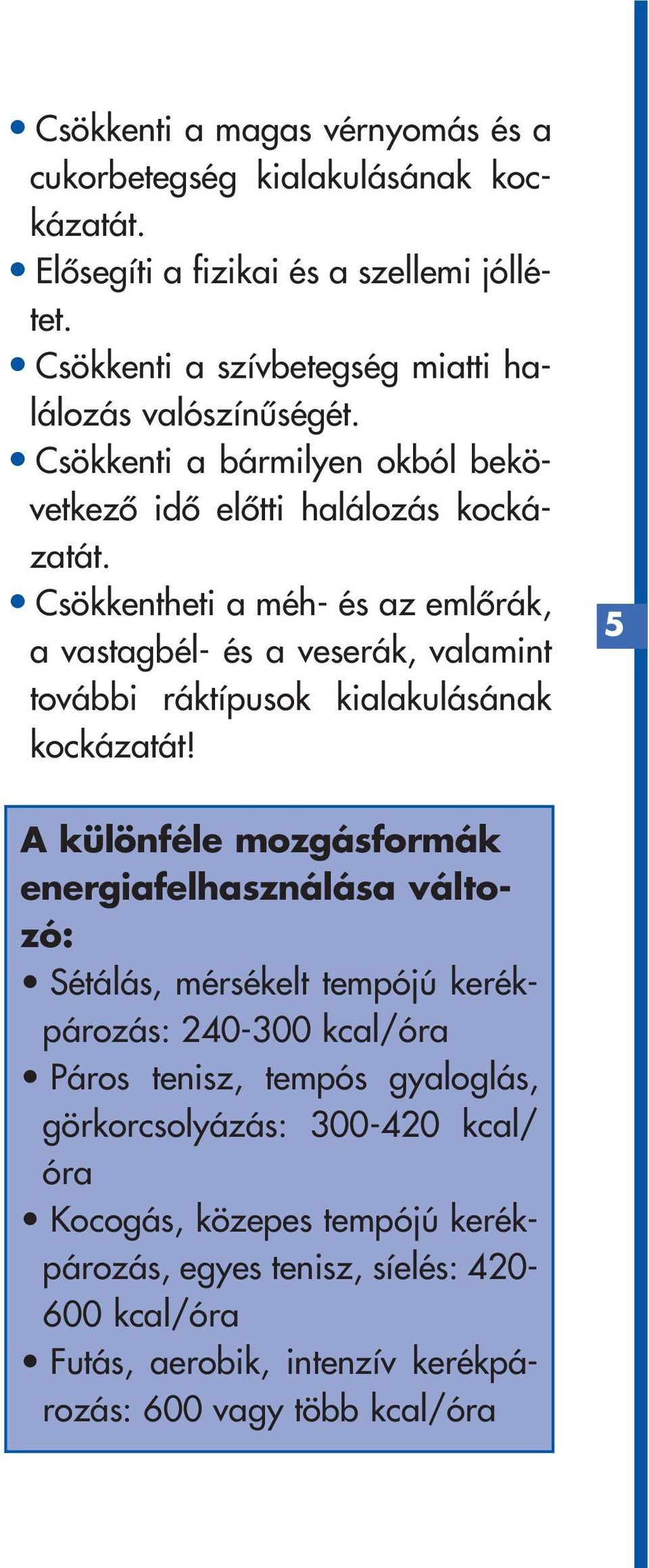 Csökkentheti a méh- és az emlôrák, a vastagbél- és a veserák, valamint további ráktípusok kialakulásának kockázatát!