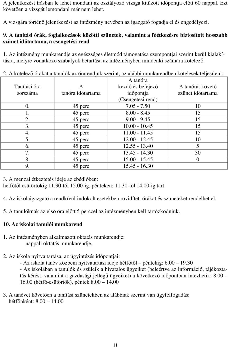 A tanítási órák, foglalkozások közötti szünetek, valamint a főétkezésre biztosított hosszabb szünet időtartama, a csengetési rend 1.