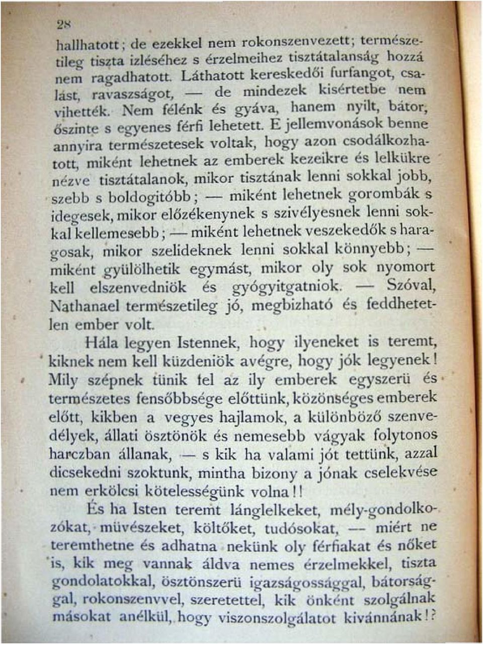 E jellemvonásak benne annyira természetesek voltak, hogy azon csodálkozhatotl, miként lehetnek az emberek kezeikre és lelkükre nézl'c tisztátalanok, mikor tisnának lenni sokkal jobb, S1.