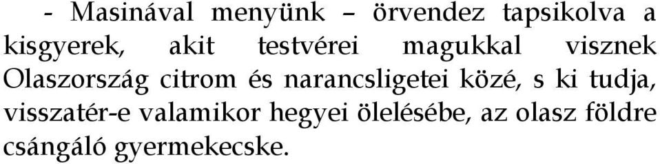 narancsligetei közé, s ki tudja, visszatér-e valamikor