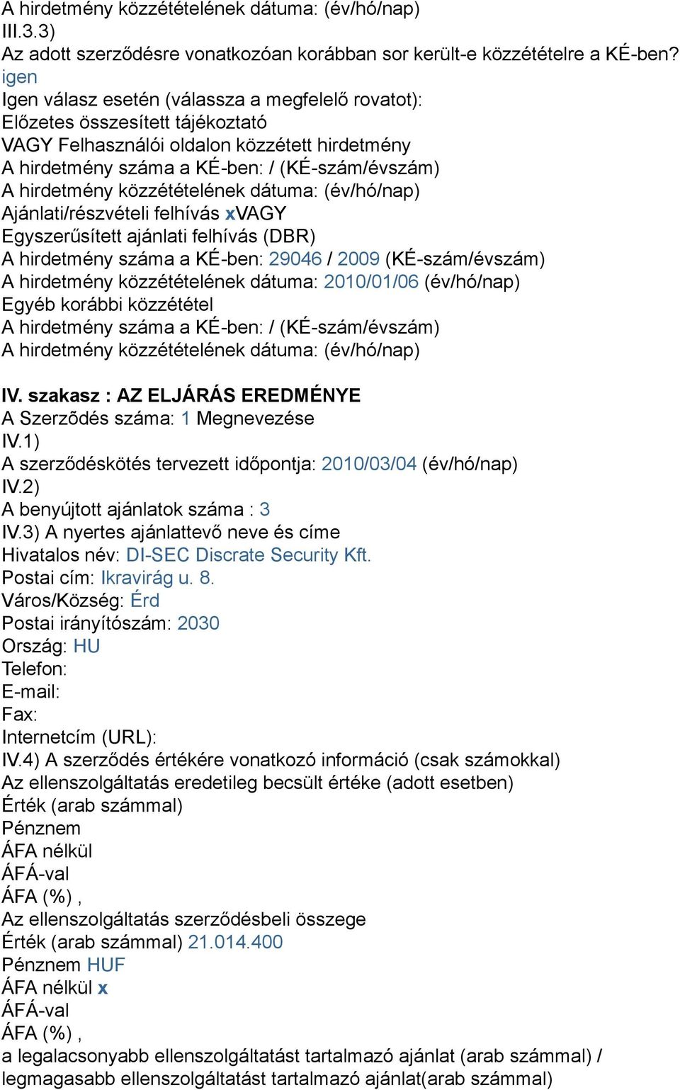 közzétételének dátuma: (év/hó/nap) Ajánlati/részvételi felhívás xvagy Egyszerűsített ajánlati felhívás (DBR) A hirdetmény száma a KÉ-ben: 29046 / 2009 (KÉ-szám/évszám) A hirdetmény közzétételének