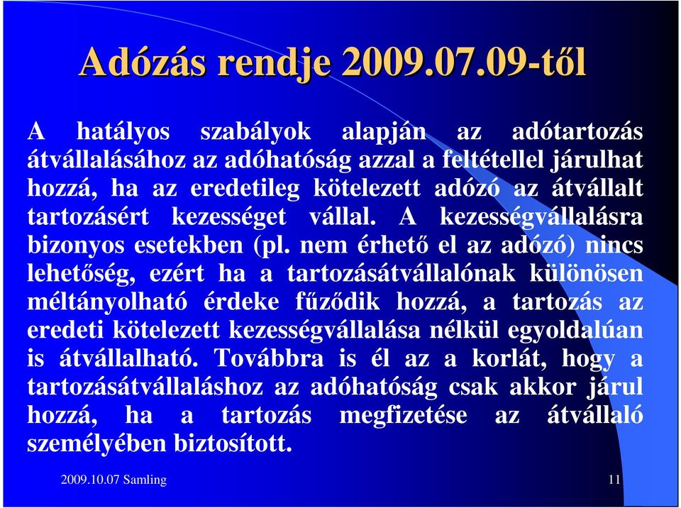 tartozásért kezességet vállal. A kezességvállalásra bizonyos esetekben (pl.