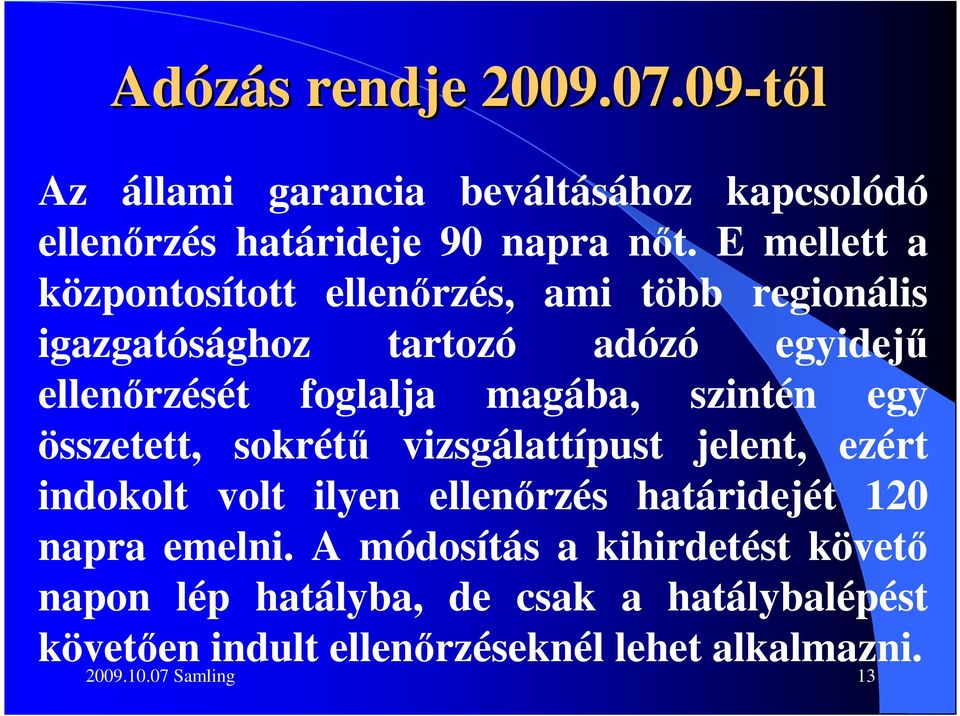 szintén egy összetett, sokrétő vizsgálattípust jelent, ezért indokolt volt ilyen ellenırzés határidejét 120 napra emelni.