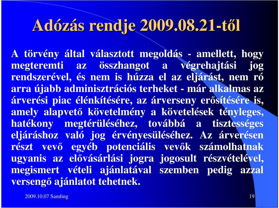 arra újabb adminisztrációs terheket - már alkalmas az árverési piac élénkítésére, az árverseny erısítésére is, amely alapvetı követelmény a követelések