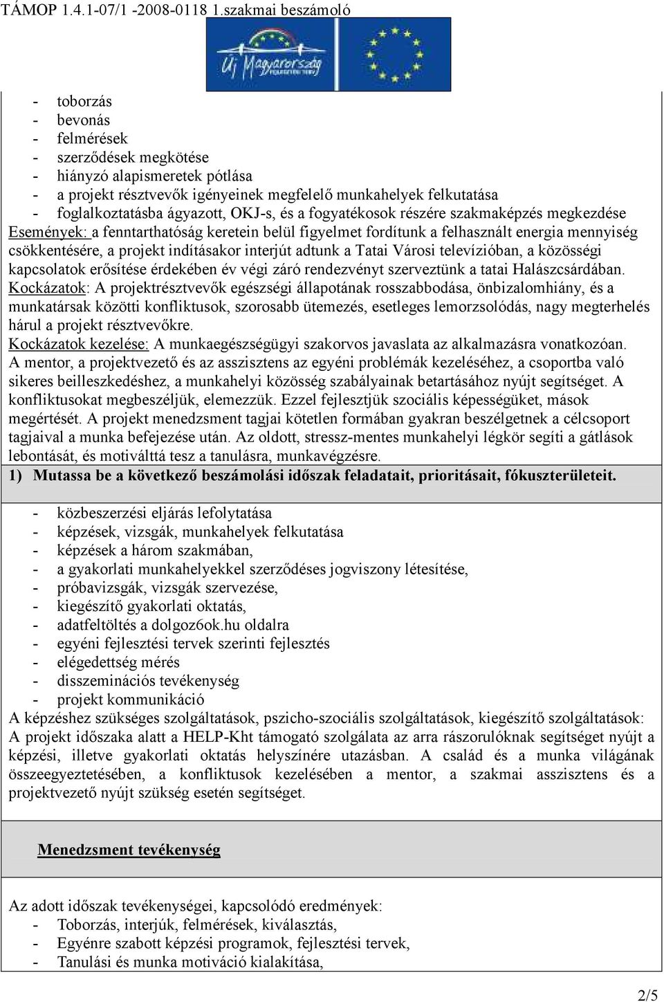 Tatai Városi televízióban, a közösségi kapcsolatok erısítése érdekében év végi záró rendezvényt szerveztünk a tatai Halászcsárdában.