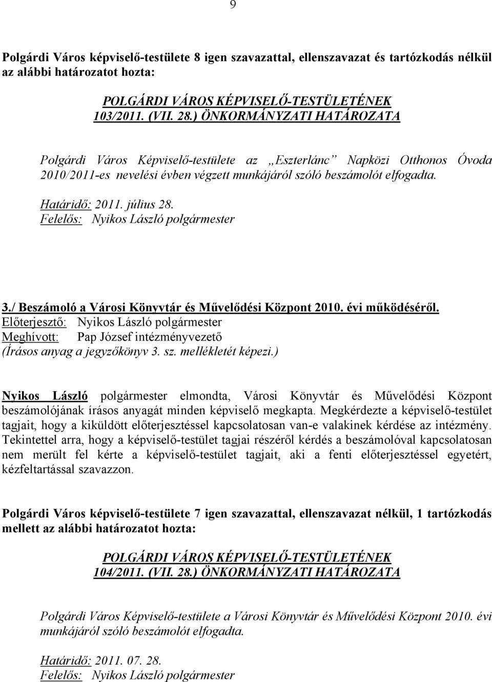 3./ Beszámoló a Városi Könyvtár és Művelődési Központ 2010. évi működéséről. Meghívott: Pap József intézményvezető (Írásos anyag a jegyzőkönyv 3. sz. mellékletét képezi.