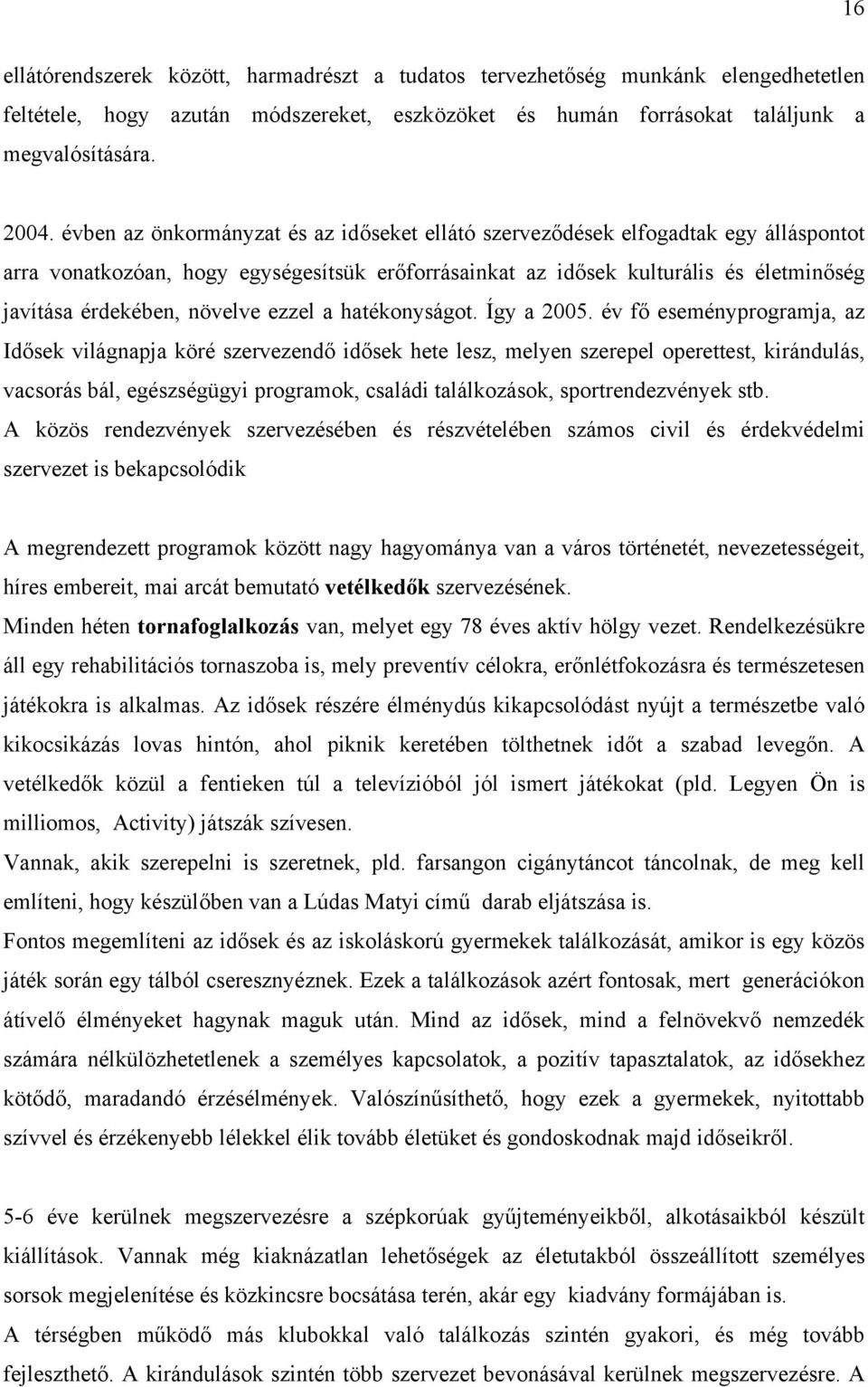 növelve ezzel a hatékonyságot. Így a 2005.