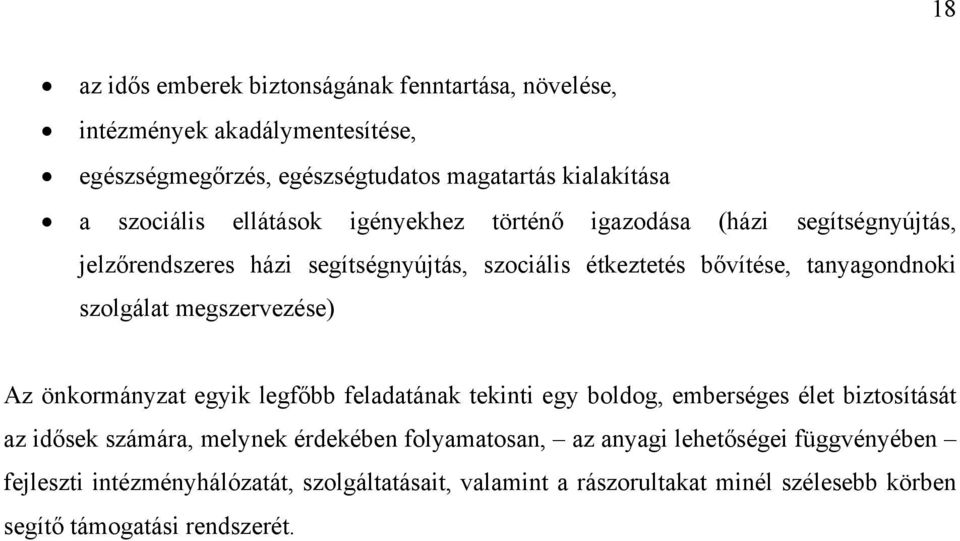 megszervezése) Az önkormányzat egyik legfőbb feladatának tekinti egy boldog, emberséges élet biztosítását az idősek számára, melynek érdekében folyamatosan,