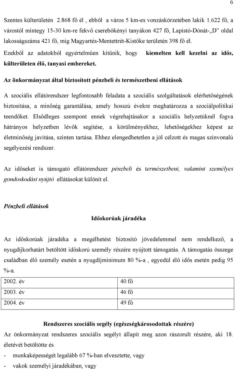 Ezekből az adatokból egyértelműen kitűnik, hogy kiemelten kell kezelni az idős, külterületen élő, tanyasi embereket.