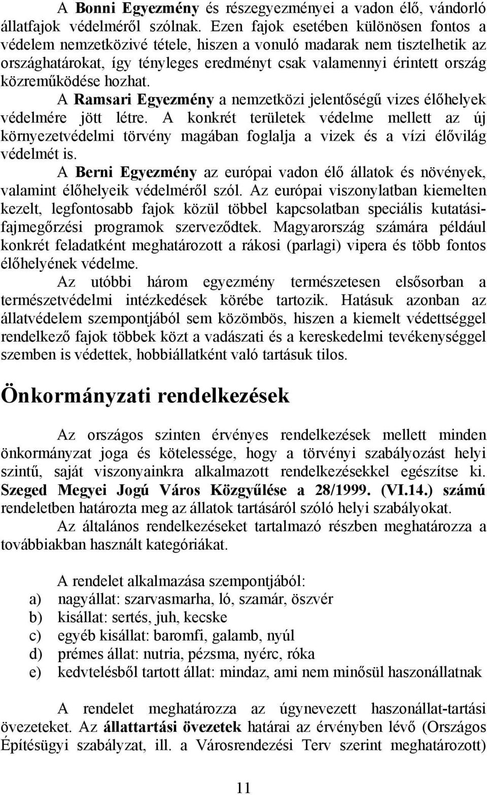 hozhat. A Ramsari Egyezmény a nemzetközi jelentőségű vizes élőhelyek védelmére jött létre.