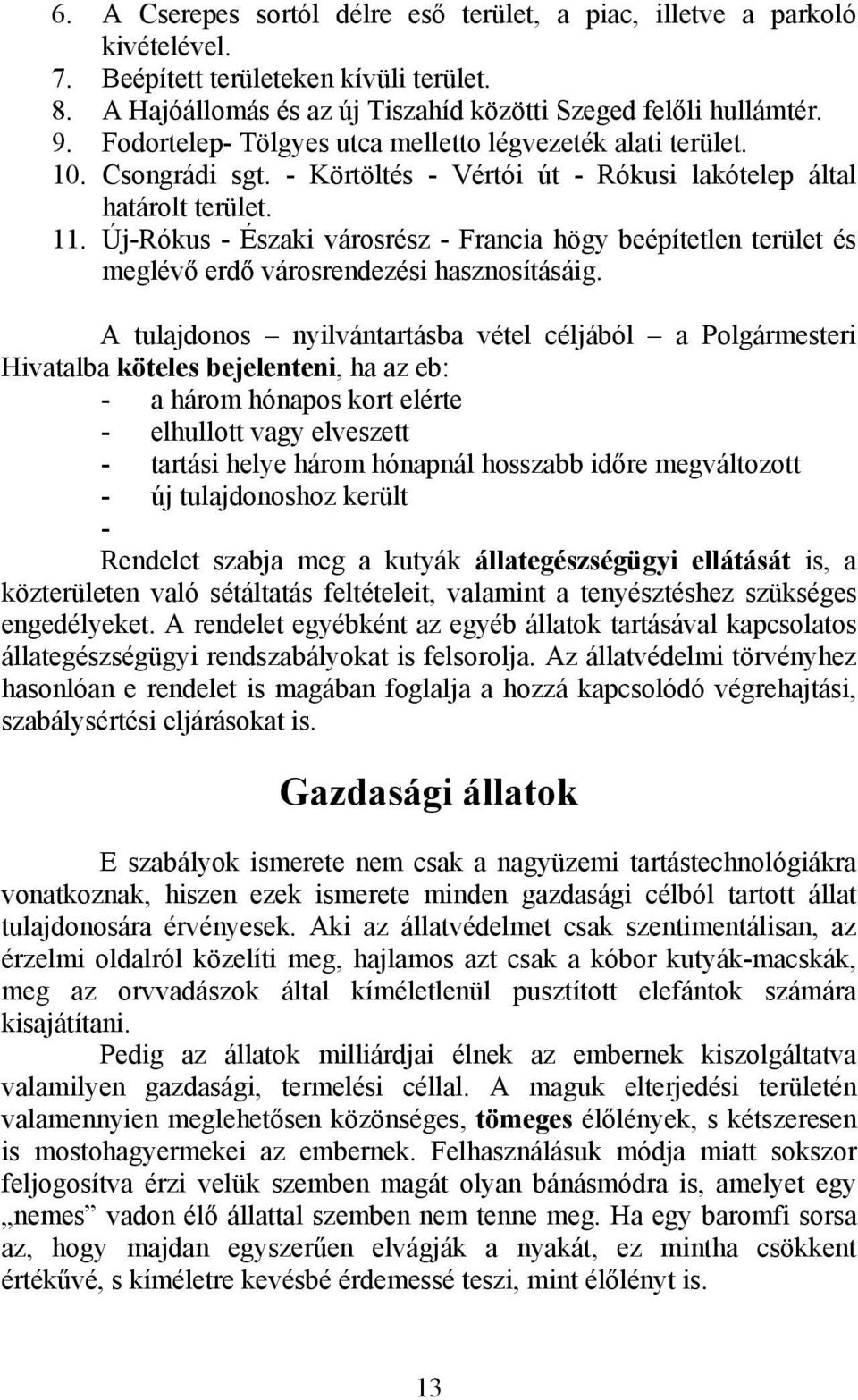 Új-Rókus - Északi városrész - Francia högy beépítetlen terület és meglévő erdő városrendezési hasznosításáig.