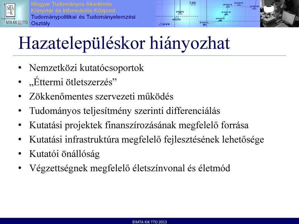 Kutatási projektek finanszírozásának megfelelő forrása Kutatási infrastruktúra