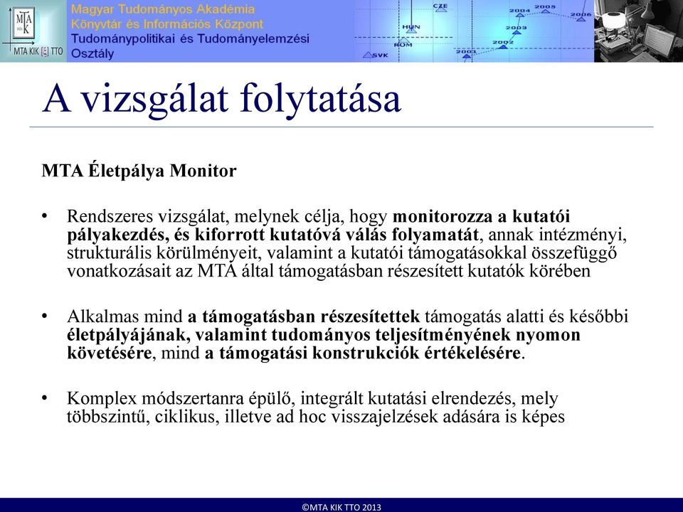 kutatók körében Alkalmas mind a támogatásban részesítettek támogatás alatti és későbbi életpályájának, valamint tudományos teljesítményének nyomon követésére,