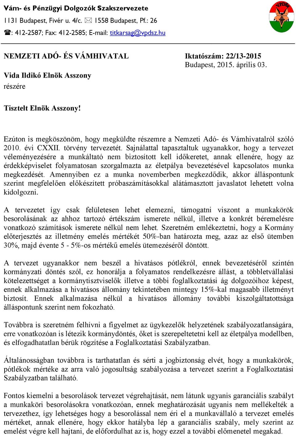 Ezúton is megköszönöm, hogy megküldte részemre a Nemzeti Adó- és Vámhivatalról szóló 2010. évi CXXII. törvény tervezetét.