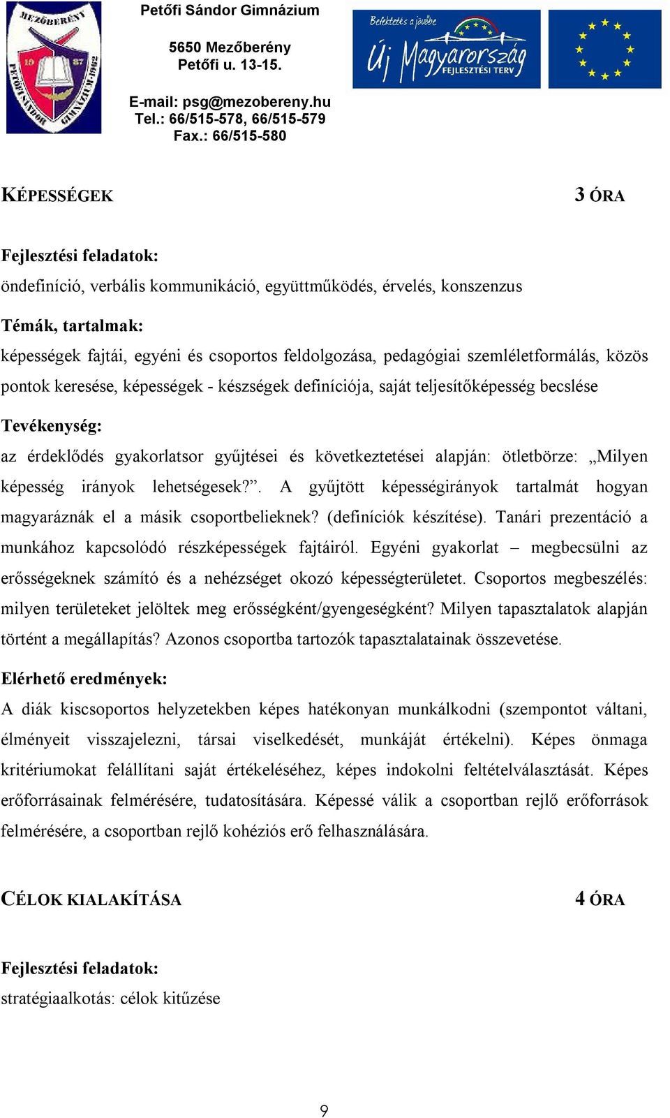 ötletbörze: Milyen képesség irányok lehetségesek?. A gyűjtött képességirányok tartalmát hogyan magyaráznák el a másik csoportbelieknek? (definíciók készítése).