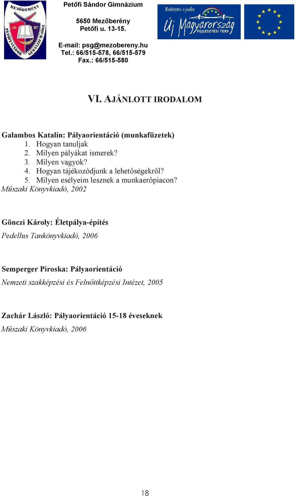 Műszaki Könyvkiadó, 2002 Gönczi Károly: Életpálya-építés Pedellus Tankönyvkiadó, 2006 Semperger Piroska: