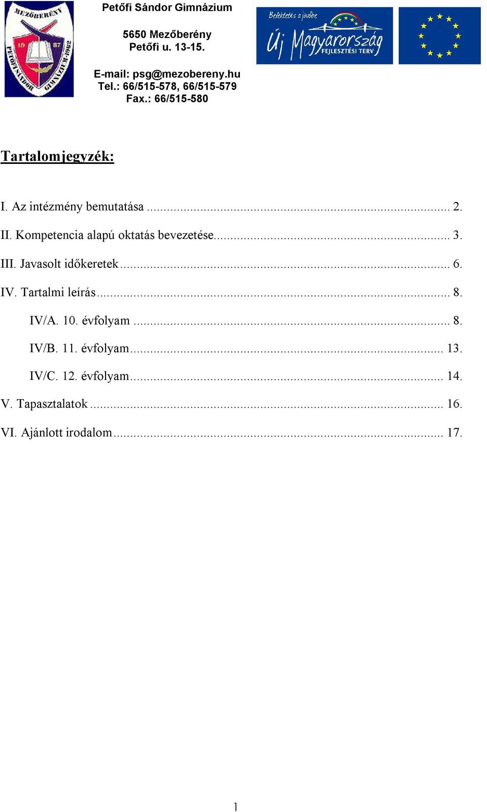 IV. Tartalmi leírás... 8. IV/A. 10. évfolyam... 8. IV/B. 11. évfolyam... 13.