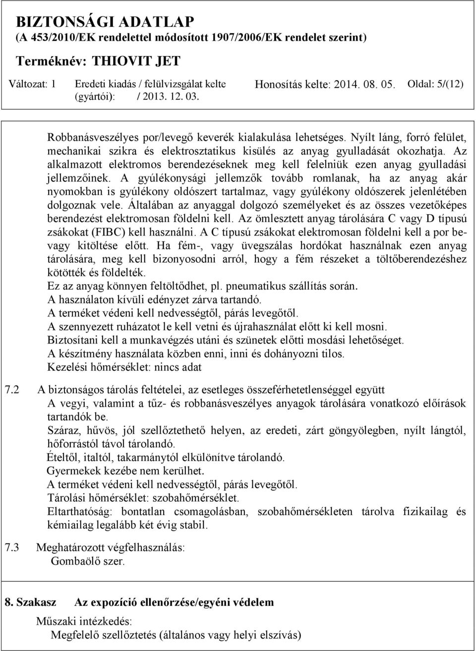 Az alkalmazott elektromos berendezéseknek meg kell felelniük ezen anyag gyulladási jellemzőinek.