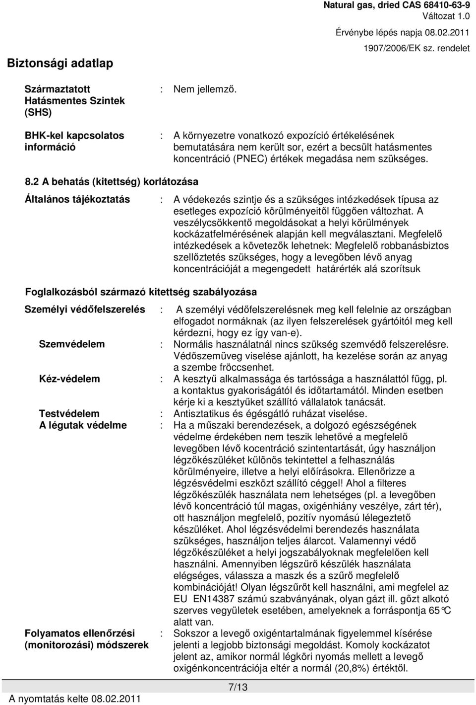 2 A behatás (kitettség) korlátozása Általános tájékoztatás Foglalkozásból származó kitettség szabályozása : A védekezés szintje és a szükséges intézkedések típusa az esetleges expozíció