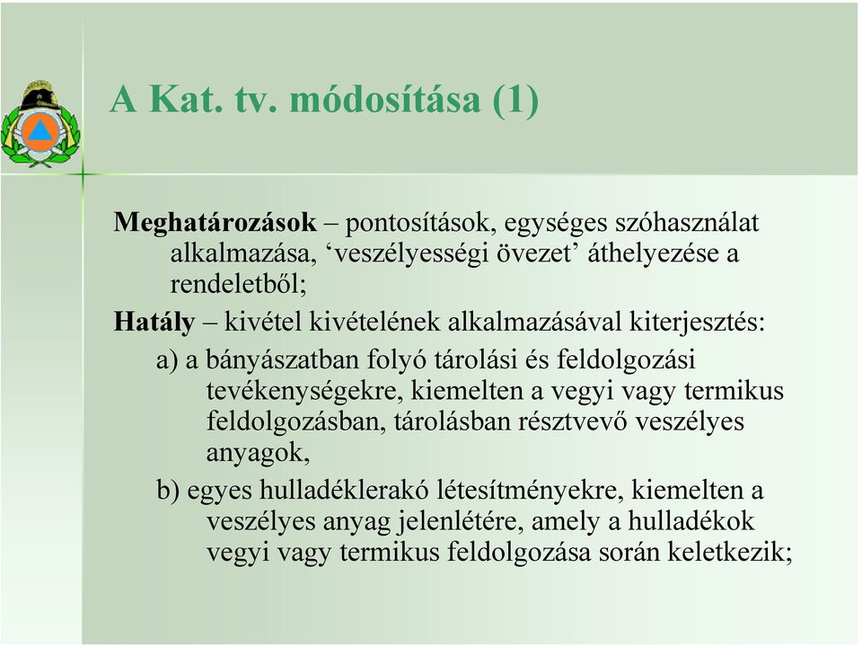 rendeletből; Hatály kivétel kivételének alkalmazásával kiterjesztés: a) a bányászatban folyó tárolási és feldolgozási