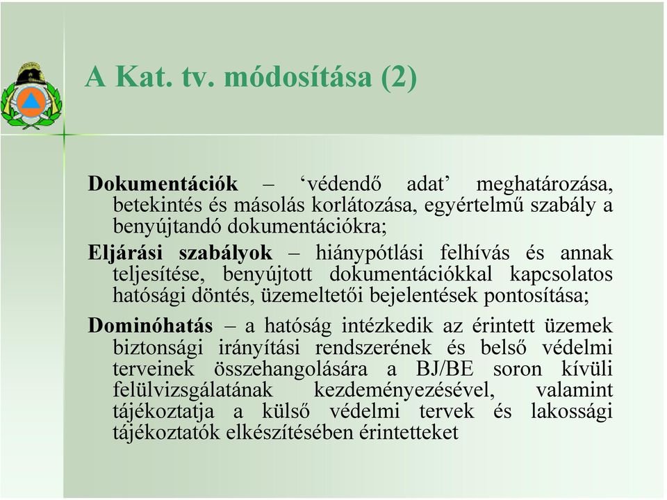 Eljárási szabályok hiánypótlási felhívás és annak teljesítése, benyújtott dokumentációkkal kapcsolatos hatósági döntés, üzemeltetői bejelentések