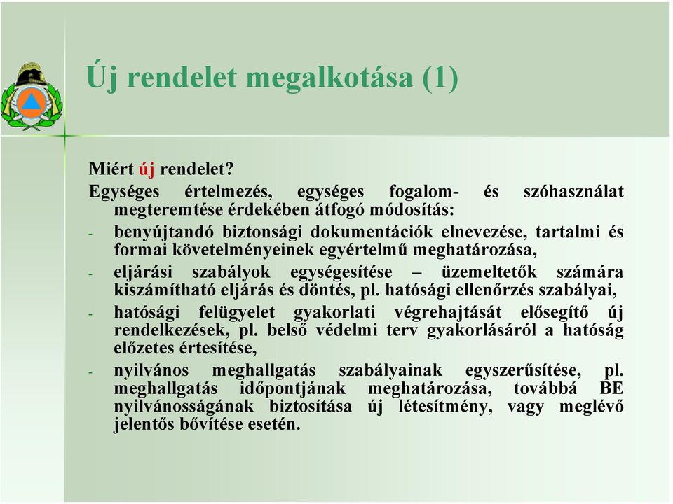 követelményeinek egyértelmű meghatározása, - eljárási szabályok egységesítése üzemeltetők számára kiszámítható eljárás és döntés, pl.