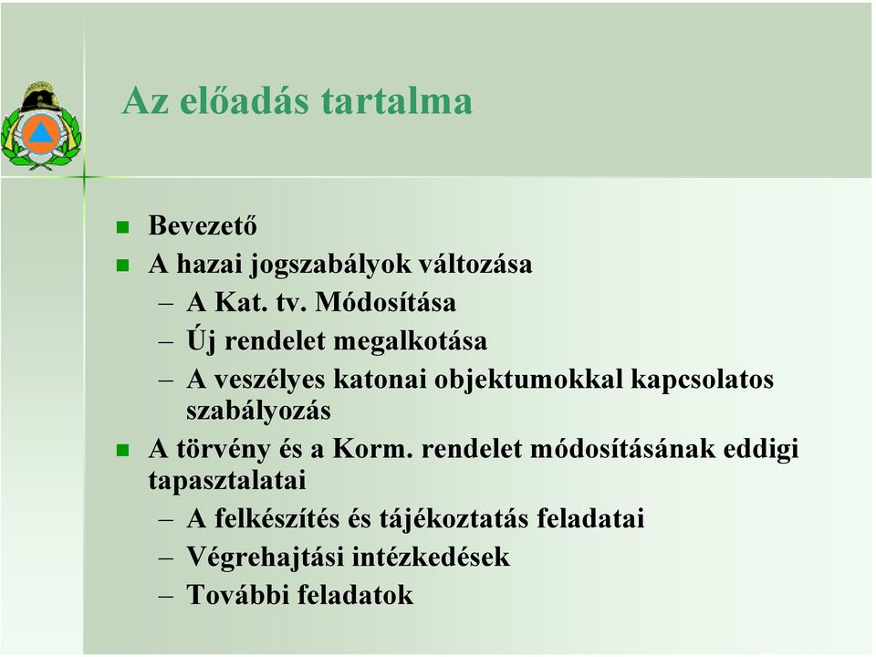 kapcsolatos szabályozás A törvény és a Korm.