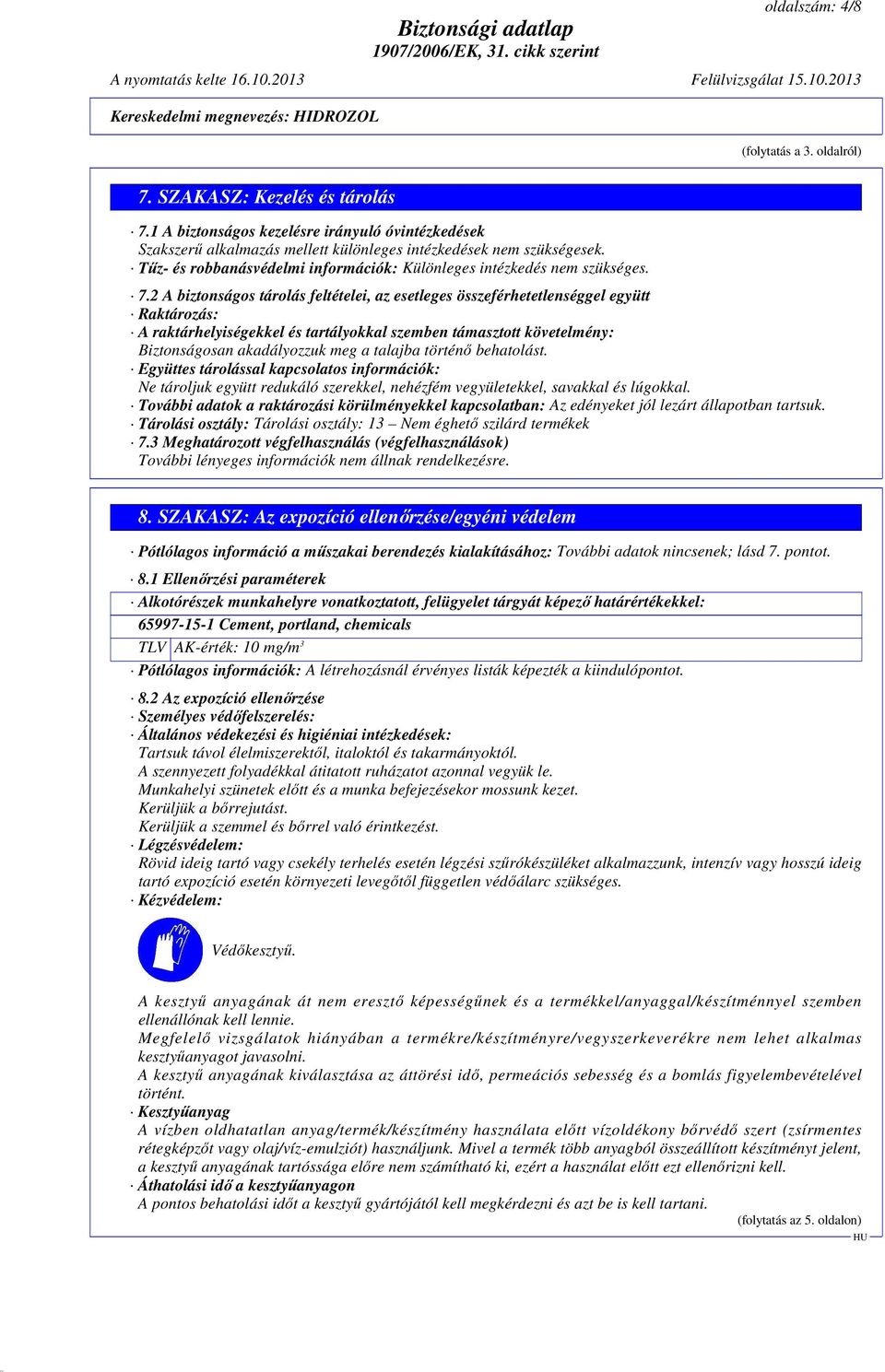 2 A biztonságos tárolás feltételei, az esetleges összeférhetetlenséggel együtt Raktározás: A raktárhelyiségekkel és tartályokkal szemben támasztott követelmény: Biztonságosan akadályozzuk meg a