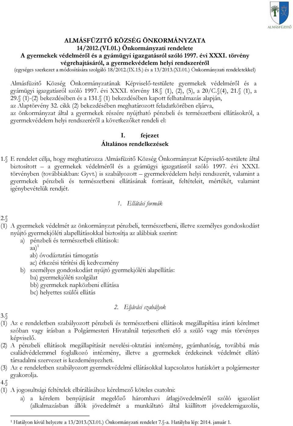 .(IX.15.) és a 13/2013.(XI.01.) Önkormányzati rendeletekkel) Almásfüzitő Község Önkormányzatának Képviselő-testülete gyermekek védelméről és a gyámügyi igazgatásról szóló 1997. évi XXXI. törvény 18.