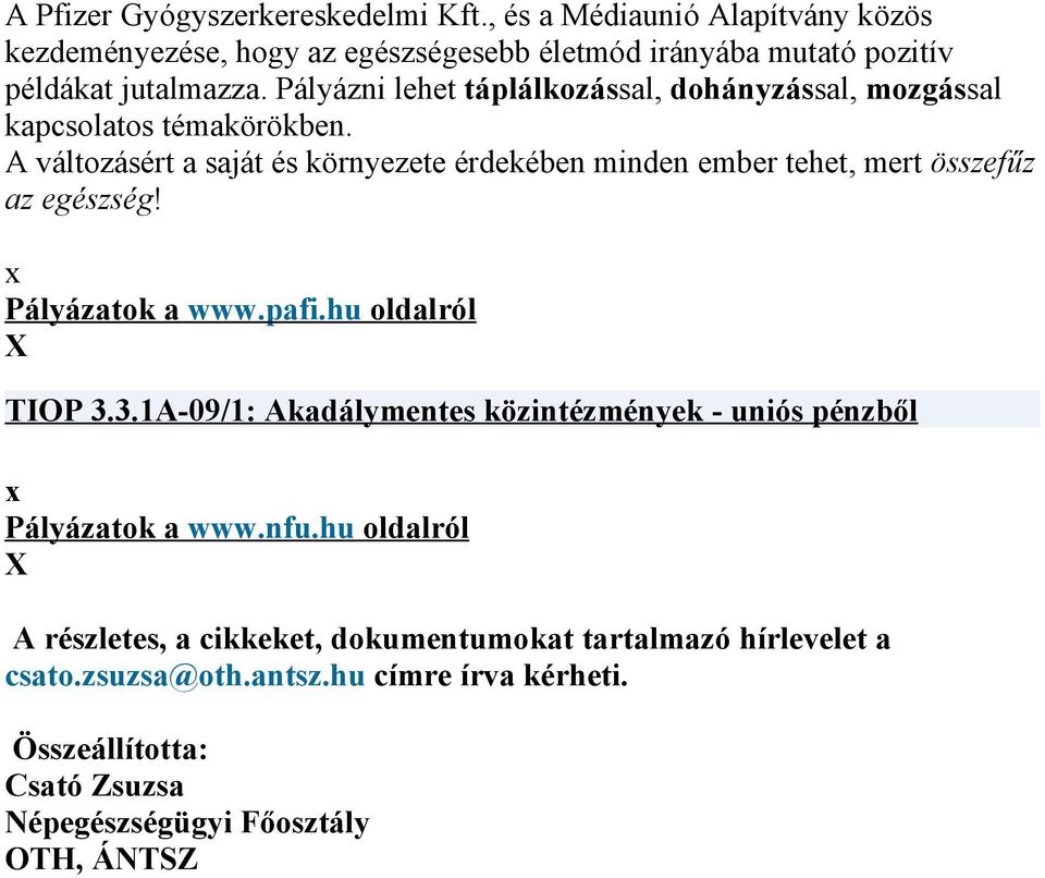 A változásért a saját és környezete érdekében minden ember tehet, mert összefűz az egészség! Pályázatok a www.pafi.hu oldalról TIOP 3.