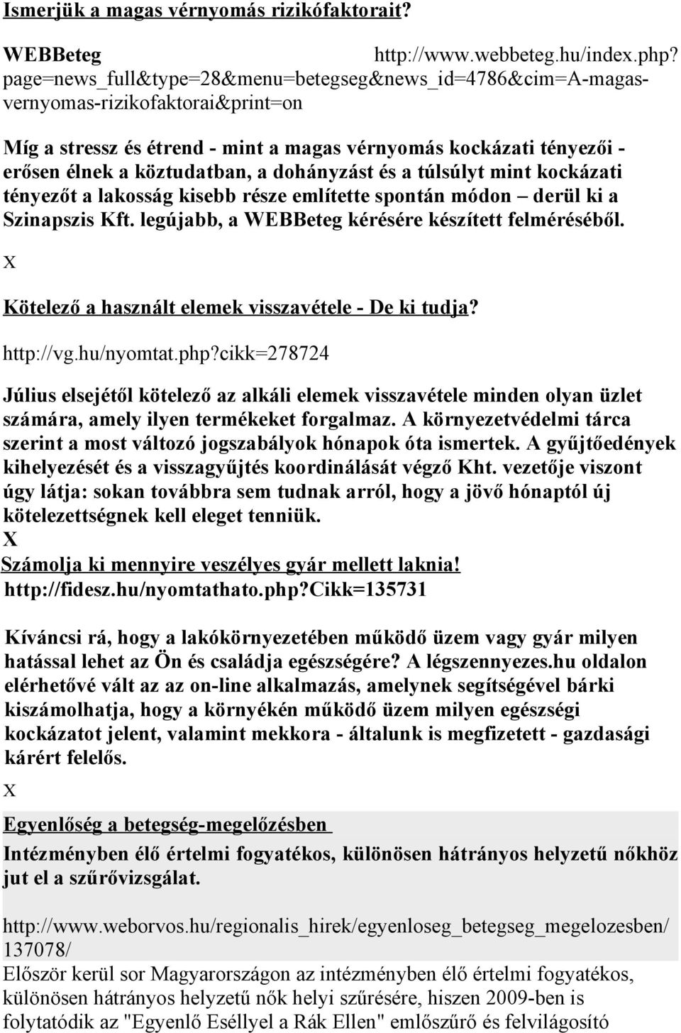 dohányzást és a túlsúlyt mint kockázati tényezőt a lakosság kisebb része említette spontán módon derül ki a Szinapszis Kft. legújabb, a WEBBeteg kérésére készített felméréséből.