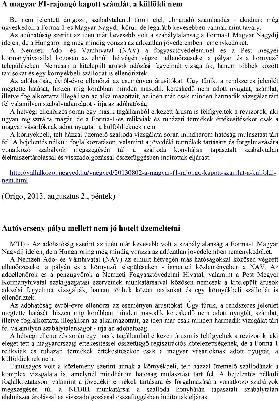 Az adóhatóság szerint az idén már kevesebb volt a szabálytalanság a Forma-1 Magyar Nagydíj idején, de a Hungaroring még mindig vonzza az adózatlan jövedelemben reménykedőket.