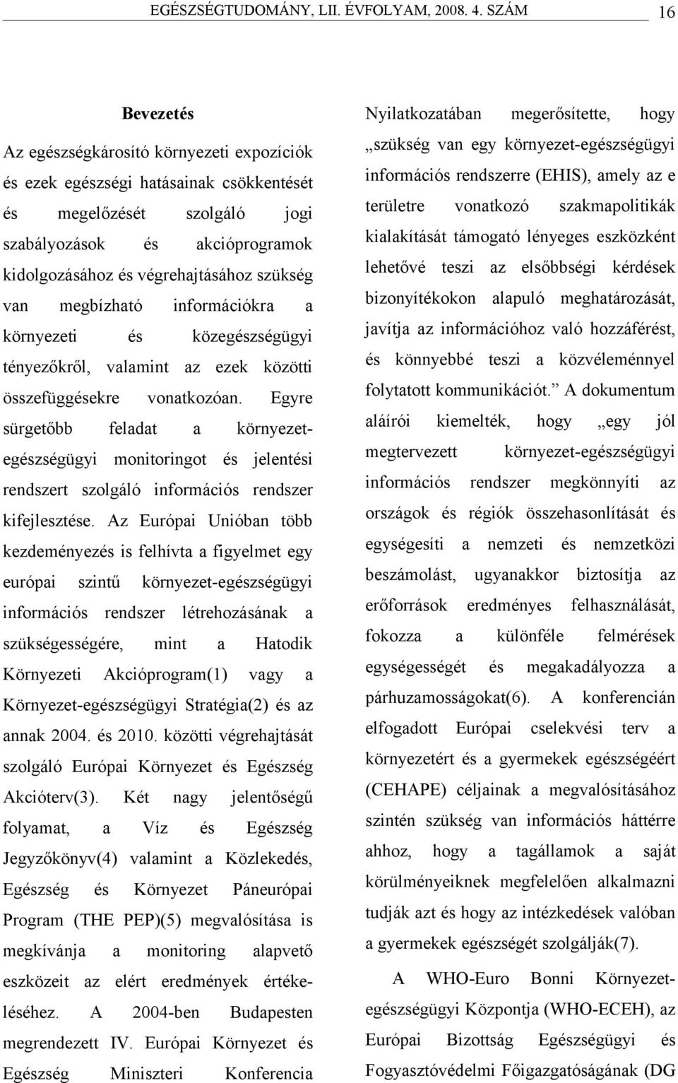 lpuló meghtározását, közegzségügyi jvítj z információhoz vló hozzáfért, tényezőkről, vlmint z ezek közötti könnyebbé teszi közvéleménnyel összefüggekre folyttott kommunikációt.